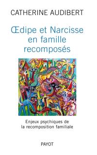 Oedipe et Narcisse en famille recomposés : enjeux psychiques de la recomposition familiale