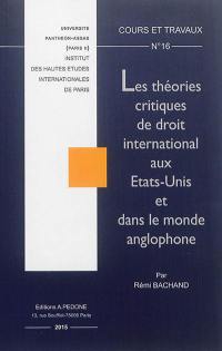 Les théories critiques de droit international aux Etats-Unis et dans le monde anglophone