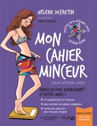 Mon cahier minceur : saison automne-hiver, perdez du poids durablement et restez mince !