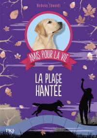 Amis pour la vie. Vol. 3. La plage hantée