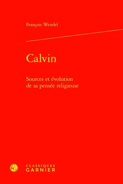 Calvin : sources et évolution de sa pensée religieuse