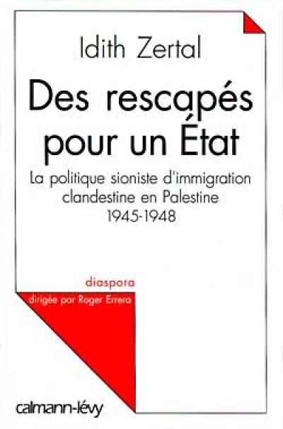 Des rescapés pour un Etat : la politique sioniste d'émigration clandestine en Palestine, 1945-1948