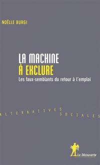 La machine à exclure : les faux-semblants du retour à l'emploi