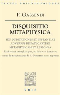 Disquisitio metaphysica seu dubitationes et instantiae adversus Renati Cartesii metaphysicam et responsa