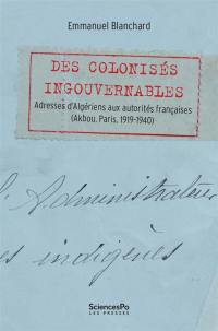 Des colonisés ingouvernables : adresses d'Algériens aux autorités françaises (Akbou, Paris, 1919-1940)