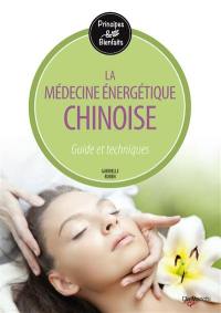 La médecine énergétique chinoise : guide et techniques