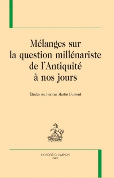 Mélanges sur la question millénariste de l'Antiquité à nos jours