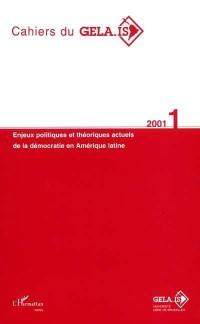 Cahiers du GELA-IS, n° 1. Enjeux politiques et théoriques actuels de la démocratie en Amérique latine