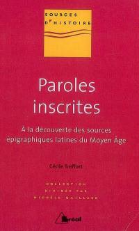 Paroles inscrites : à la découverte des sources épigraphiques latines du Moyen Âge : VIIIe-XIIIe siècle