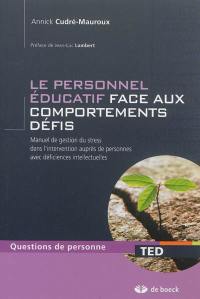 Le personnel éducatif face aux comportements de défis : manuel de gestion du stress dans l'intervention auprès de personnes avec déficiences intellectuelles