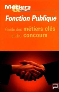 Faire carrière dans la fonction publique : guide des métiers et des concours