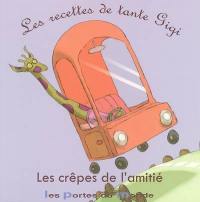 Les recettes de tante Gigi. Vol. 2004. Les crêpes de l'amitié