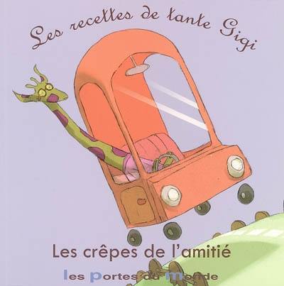 Les recettes de tante Gigi. Vol. 2004. Les crêpes de l'amitié