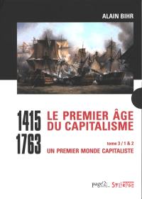 Le premier âge du capitalisme : 1415-1763. Vol. 3. Un premier monde capitaliste