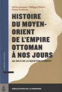 Histoire du Moyen-Orient de l'Empire ottoman à nos jours : au-delà de la question d'Orient