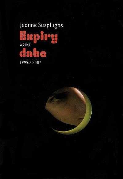 Jeanne Susplugas : expiry works date, 1999-2007