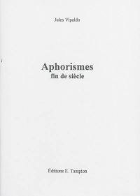 Aphorismes fin de siècle. Apophtegmes du troisième millénaire