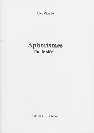 Aphorismes fin de siècle. Apophtegmes du troisième millénaire