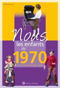 Nous, les enfants de 1970 : de la naissance à l'âge adulte