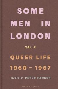 Some Men In London : Queer Life, 1960-1967