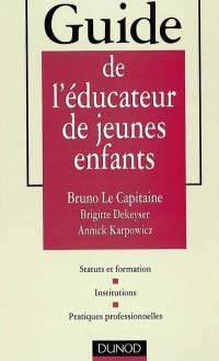 Guide de l'éducateur de jeunes enfants : statuts et formation, institutions, pratiques professionnelles