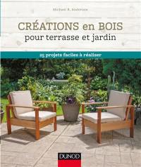 Créations en bois pour terrasse et jardin : 25 projets faciles à réaliser