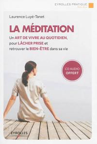 La méditation : un art de vivre au quotidien, pour lâcher prise et retrouver le bien-être dans sa vie