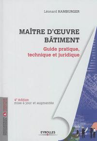 Maître d'oeuvre bâtiment : guide pratique, technique et juridique