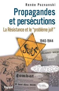 Propagandes et persécutions : la Résistance et le problème juif, 1940-1944