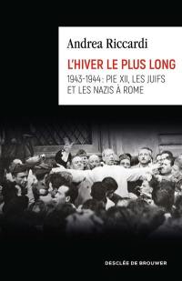 L'hiver le plus long : 1943-1944 : Pie XII, les Juifs et les nazis à Rome