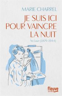 Je suis ici pour vaincre la nuit : Yo Laur (1879-1944)