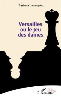 Versailles ou Le jeu des dames