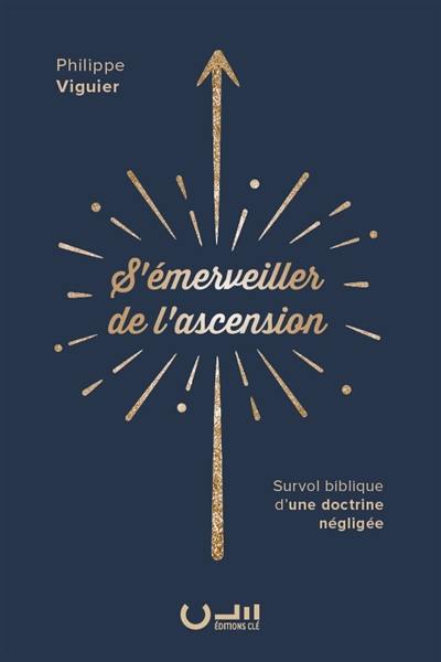 S'émerveiller de l'ascension : survol biblique d'une doctrine négligée