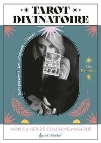 Tarot divinatoire : mon cahier de coaching magique : tests personnalisés, conseils, tirages