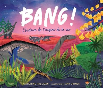 Bang ! : l'histoire de l'origine de la vie