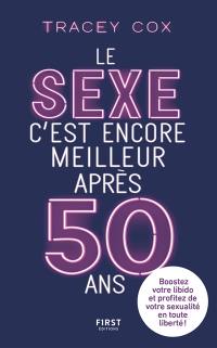 Le sexe c'est encore meilleur après 50 ans : boostez votre libido et profitez de votre sexualité en toute liberté !