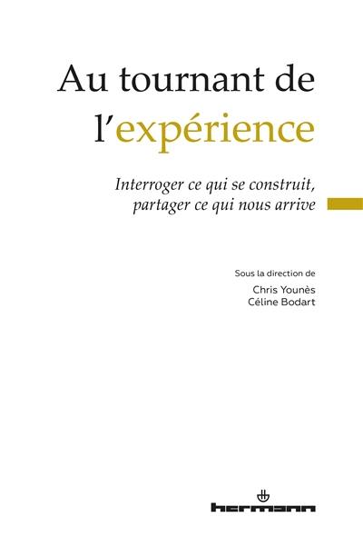 Au tournant de l'expérience : interroger ce qui se construit, partager ce qui nous arrive