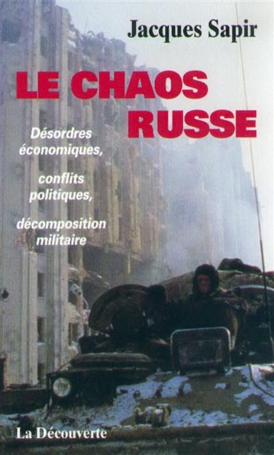 Le chaos russe : désordres économiques, conflits politiques, décomposition militaire