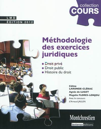 Méthodologie des exercices juridiques : droit privé, droit public, histoire du droit