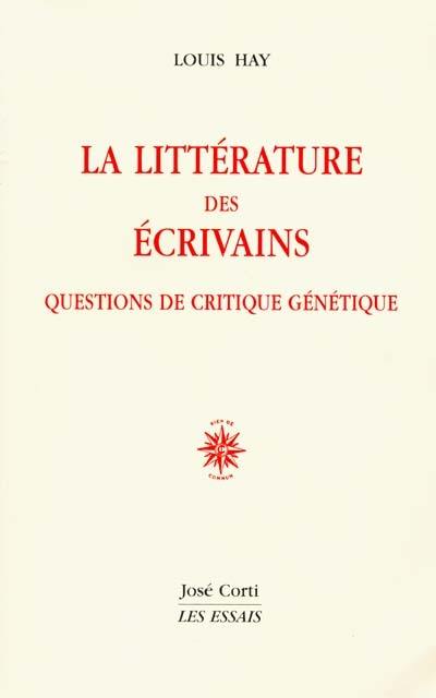 La littérature des écrivains : questions de critique génétique