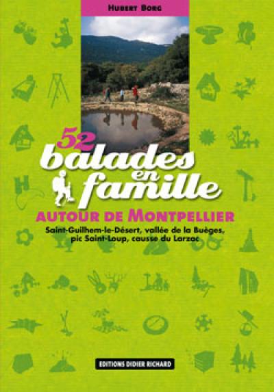 52 balades en famille autour de Montpellier : Saint-Guilhem-le-Désert, vallée de la Buèges, pic Saint-Loup, causse du Larzac