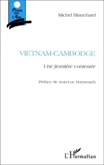 Vietnam-Cambodge : une frontière contestée