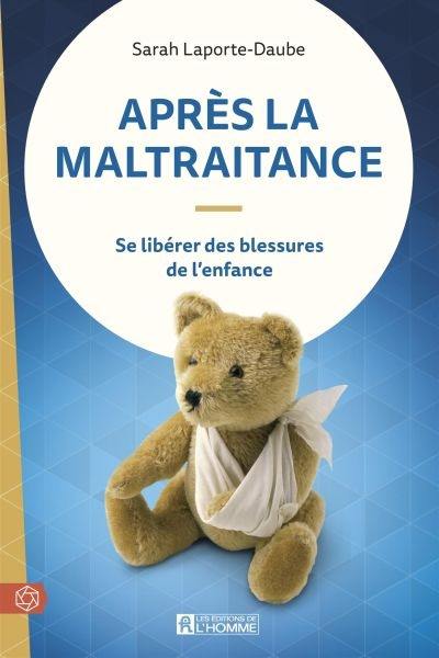 Après la maltraitance : se libérer des blessures de l'enfance