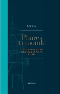 Phares du monde : aventures humaines, gravures et plans, récits