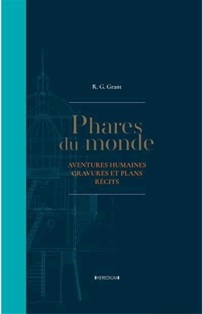 Phares du monde : aventures humaines, gravures et plans, récits