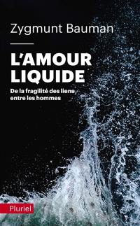 L'amour liquide : de la fragilité des liens entre les hommes