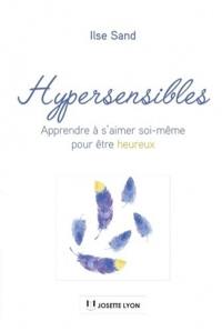 Hypersensibles : apprendre à s'aimer soi-même pour être heureux