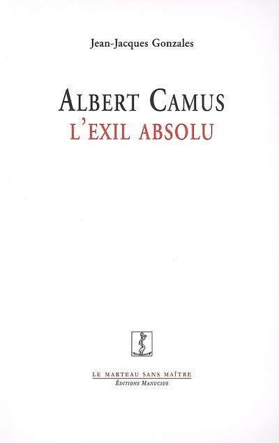 Albert Camus, l'exil absolu