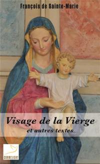 Visage de la Vierge : et autres textes