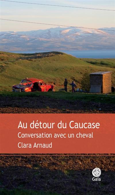 Au détour du Caucase : conversation avec un cheval : récit